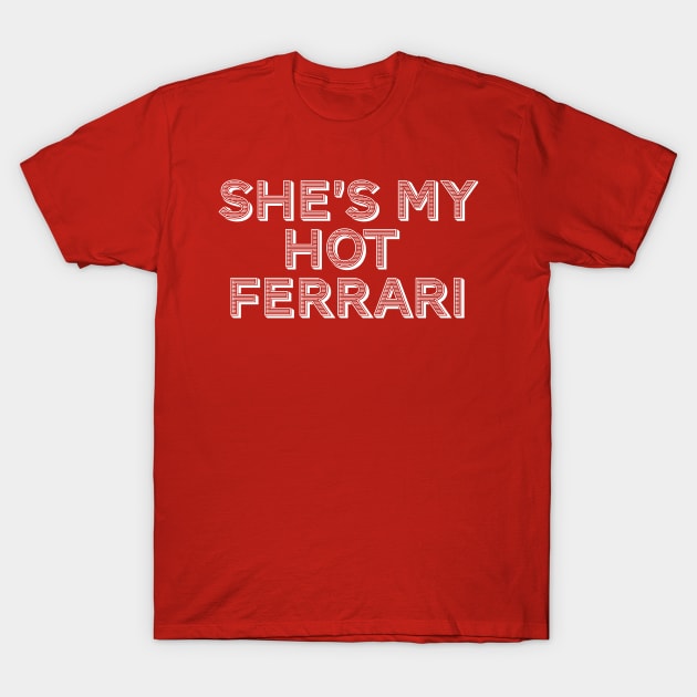 She's My Hot Ferrari T-Shirt by MovieFunTime